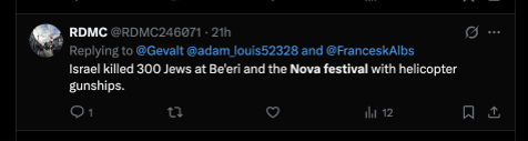 A post on X spreading the claim that "Israel killed 300 Jews at Be'eri and the Nova Festival using helicopter gunships" an example of disinformation content redirecting responsibility for the massacre toward the Israeli military itself.